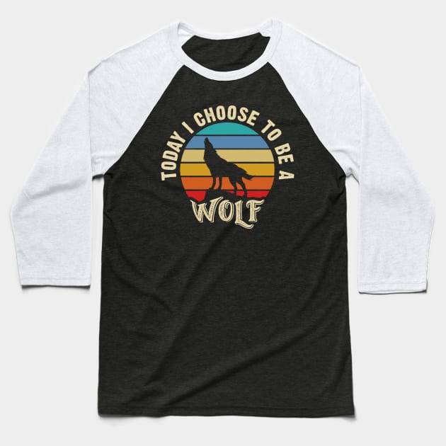 I like Wolf Funny vintage lover Today I choose to be a Wolf Baseball T-Shirt by sports_hobbies_apparel